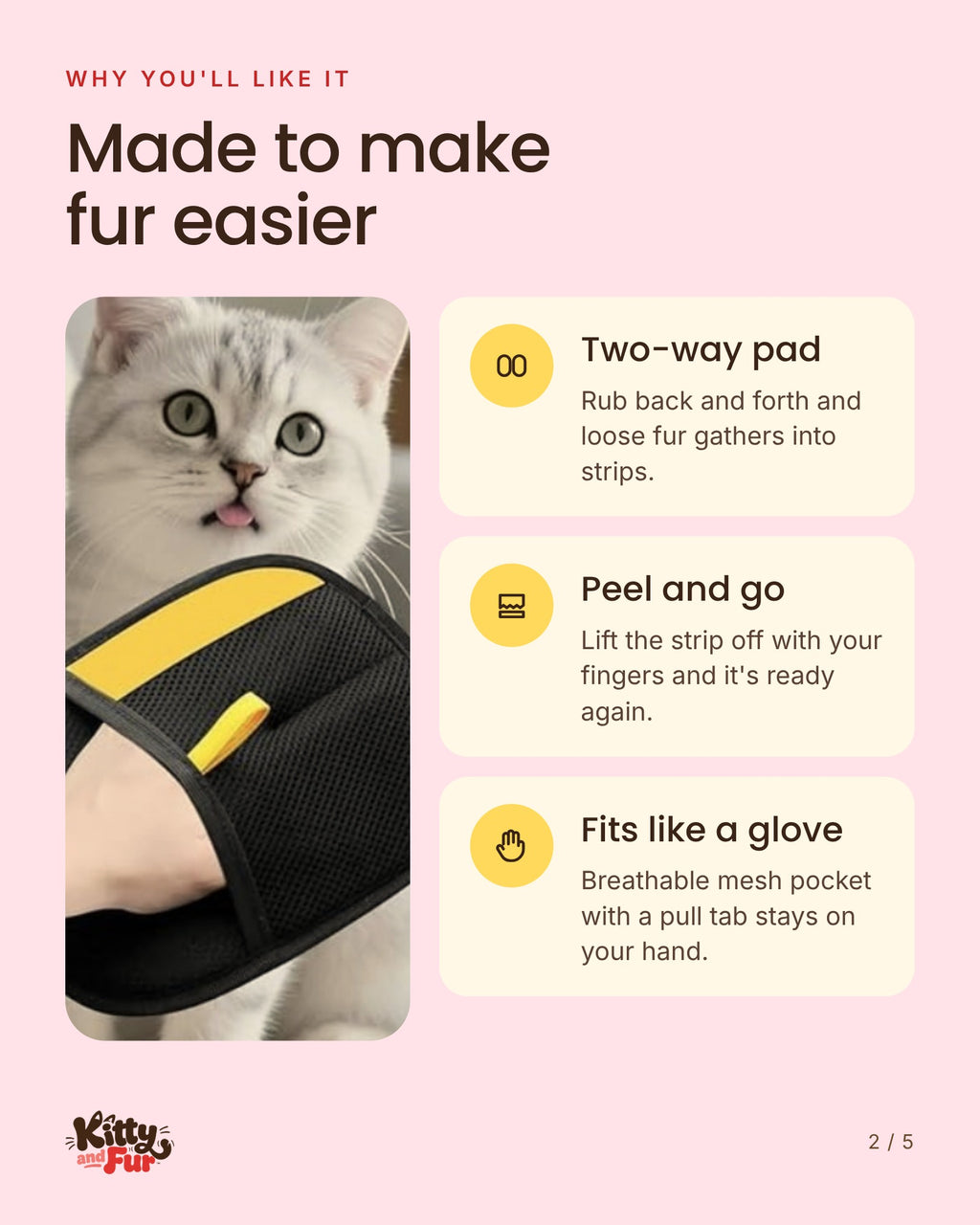 Fur Mitt features: two-way pad, peel and go, fits like a glove